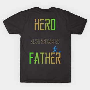 Hero Also Known as Father T-Shirt